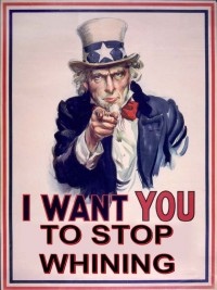 Uncle Sam says, "Stop whining!"